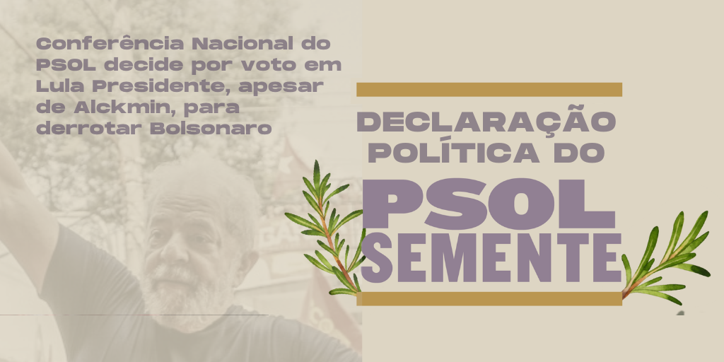 Brasile, il PSoL decide di votare per Lula presidente, nonostante Alckmin, per sconfiggere Bolsonaro